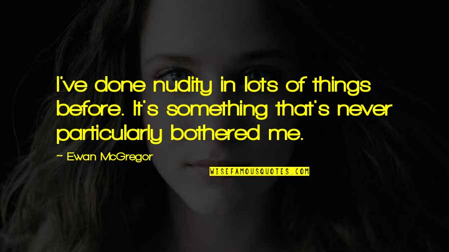 Bops Quotes By Ewan McGregor: I've done nudity in lots of things before.