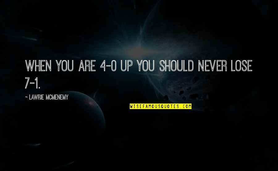 Bops Tupelo Quotes By Lawrie McMenemy: When you are 4-0 up you should never Bops Tupelo Quotes By Lawrie McMenemy: When you are 4-0 up you should never