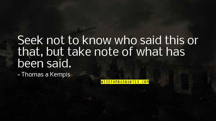 Boq's Quotes By Thomas A Kempis: Seek not to know who said this or