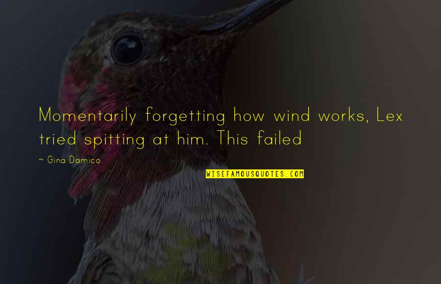 Bor T K Hajtogat Sa Quotes By Gina Damico: Momentarily forgetting how wind works, Lex tried spitting
