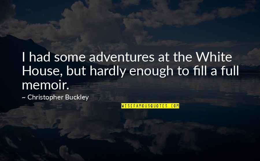 Bor T Kt Ska Quotes By Christopher Buckley: I had some adventures at the White House,