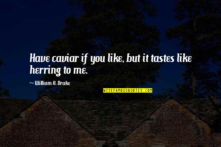 Bor Tnikov Prstan 2019 Quotes By William A. Drake: Have caviar if you like, but it tastes