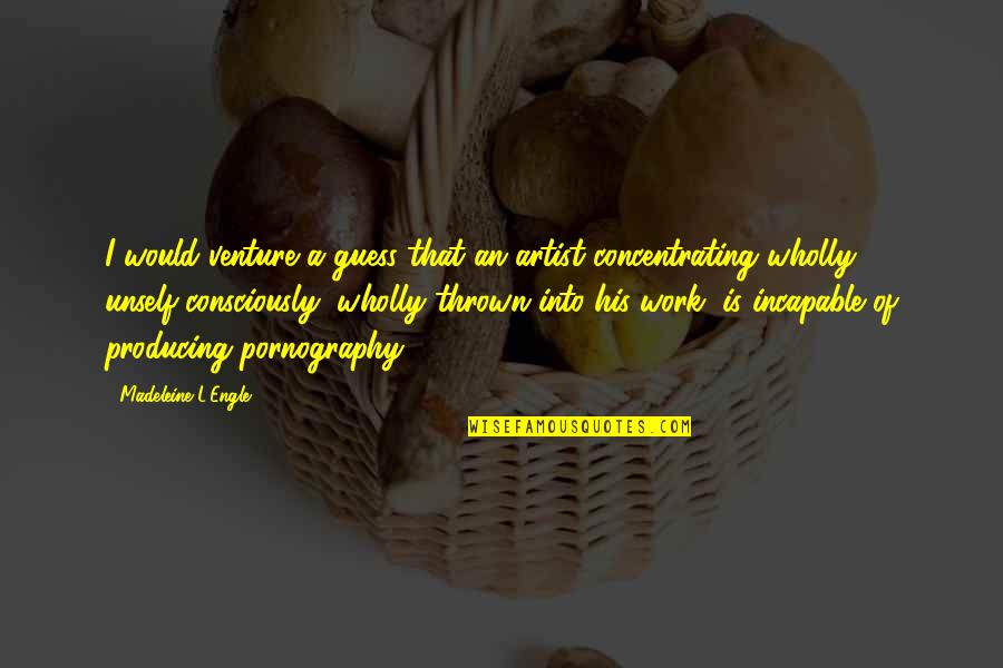 Boracay Escapade Quotes By Madeleine L'Engle: I would venture a guess that an artist Boracay Escapade Quotes By Madeleine L'Engle: I would venture a guess that an artist