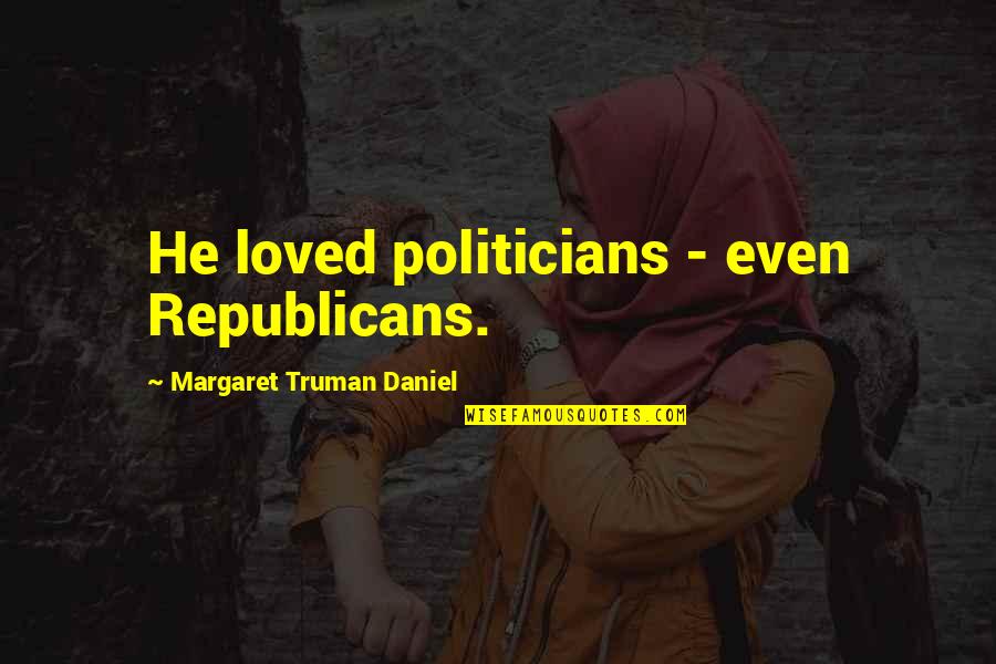 Boracay Escapade Quotes By Margaret Truman Daniel: He loved politicians - even Republicans. Boracay Escapade Quotes By Margaret Truman Daniel: He loved politicians - even Republicans.