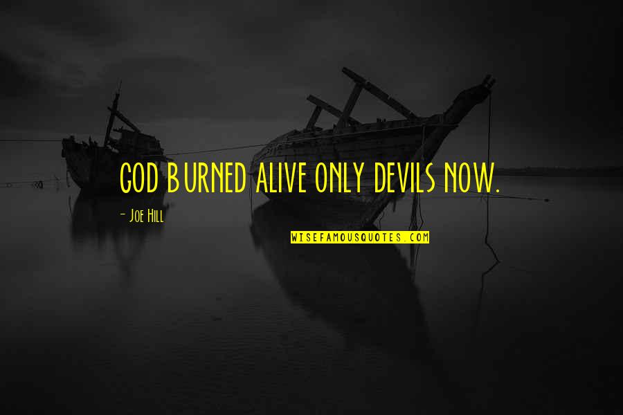 Boracay Experience Quotes By Joe Hill: GOD BURNED ALIVE ONLY DEVILS NOW.