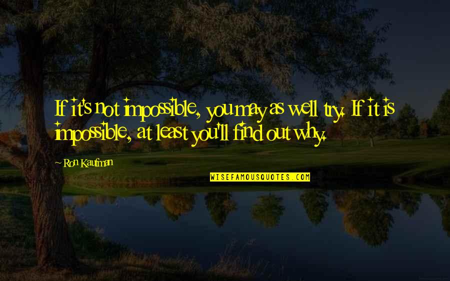 Boracay Experience Quotes By Ron Kaufman: If it's not impossible, you may as well