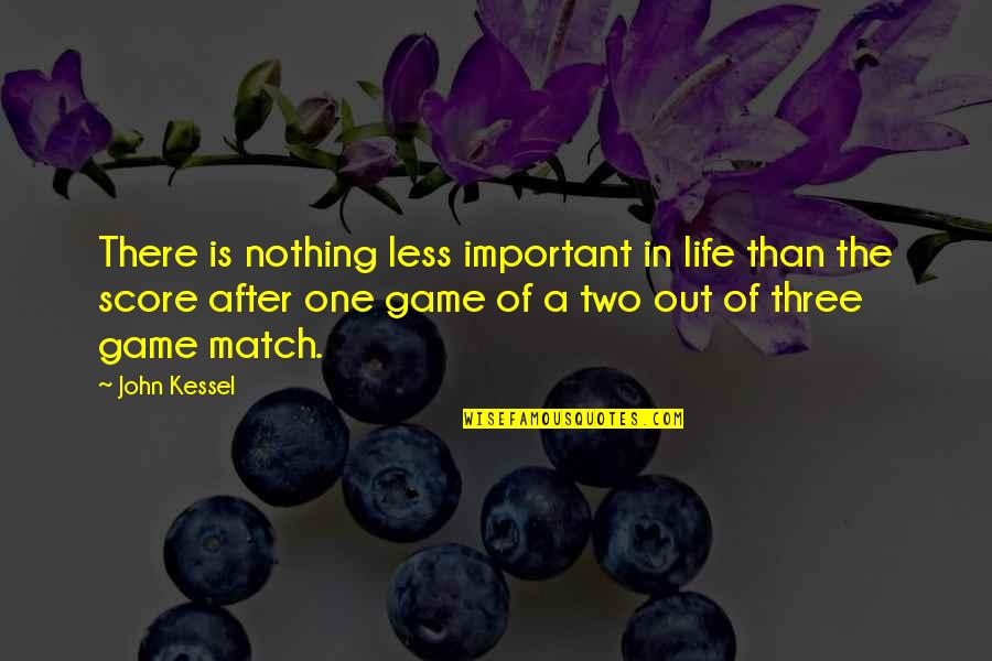 Borachio Character Quotes By John Kessel: There is nothing less important in life than