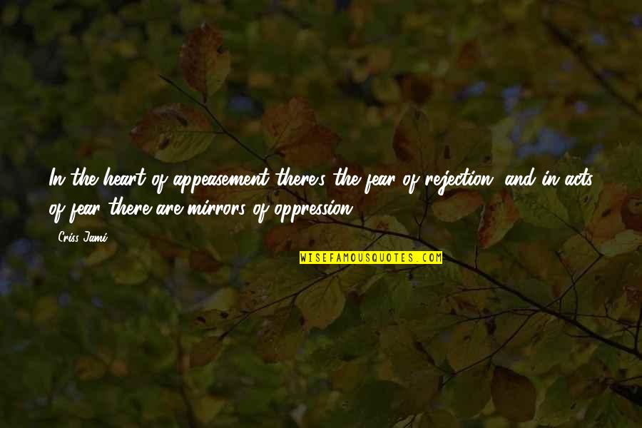 Borachio Memes Quotes By Criss Jami: In the heart of appeasement there's the fear Borachio Memes Quotes By Criss Jami: In the heart of appeasement there's the fear