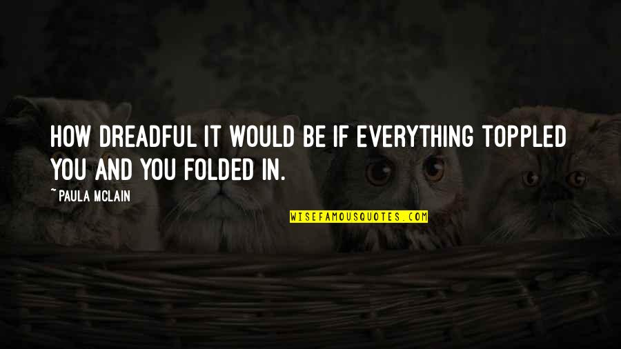 Borachio Memes Quotes By Paula McLain: How dreadful it would be if everything toppled