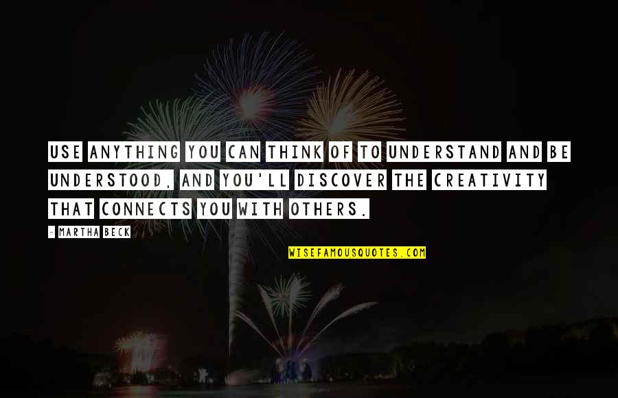 Borakove And Osman Quotes By Martha Beck: Use anything you can think of to understand Borakove And Osman Quotes By Martha Beck: Use anything you can think of to understand