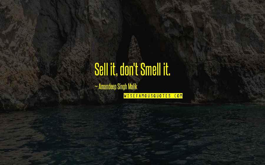 Boral Concrete Quotes By Amandeep Singh Malik: Sell it, don't Smell it.