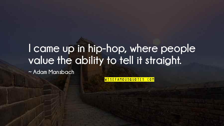 Boramy Thai Quotes By Adam Mansbach: I came up in hip-hop, where people value