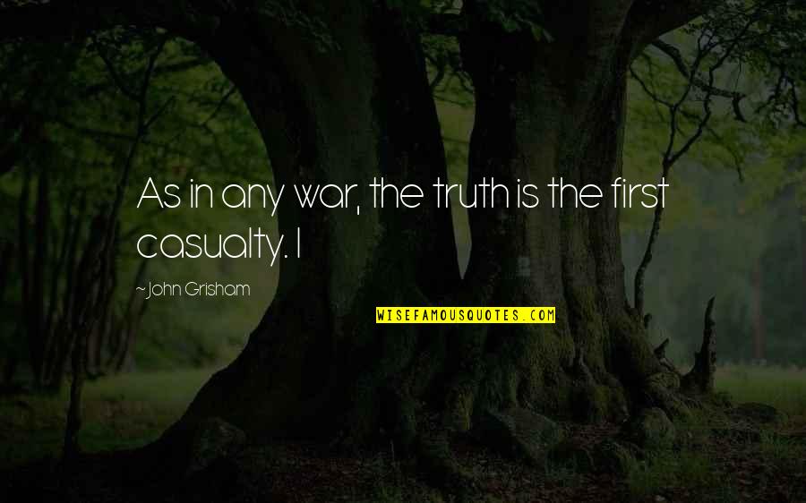 Boramy Thai Quotes By John Grisham: As in any war, the truth is the