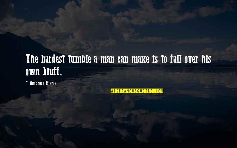 Borana Proverbs Quotes By Ambrose Bierce: The hardest tumble a man can make is Borana Proverbs Quotes By Ambrose Bierce: The hardest tumble a man can make is