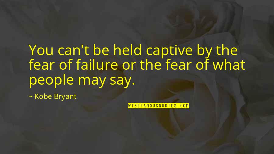 Borani Recipe Quotes By Kobe Bryant: You can't be held captive by the fear