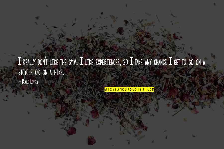 Borassus Aethiopum Quotes By Blake Lively: I really don't like the gym. I like Borassus Aethiopum Quotes By Blake Lively: I really don't like the gym. I like