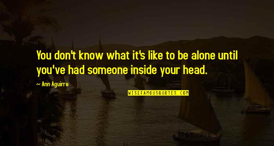 Borassus Basenjis Quotes By Ann Aguirre: You don't know what it's like to be