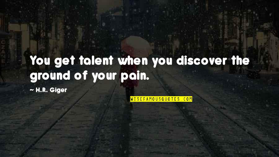 Borassus Basenjis Quotes By H.R. Giger: You get talent when you discover the ground