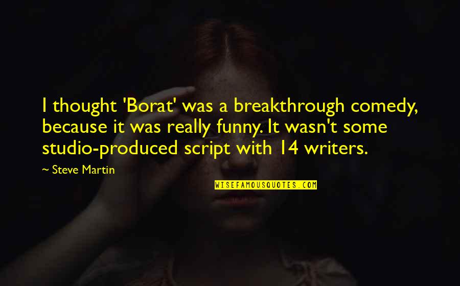 Borat 1 Quotes By Steve Martin: I thought 'Borat' was a breakthrough comedy, because