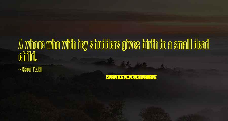 Borat Neighbor Quotes By Georg Trakl: A whore who with icy shudders gives birth