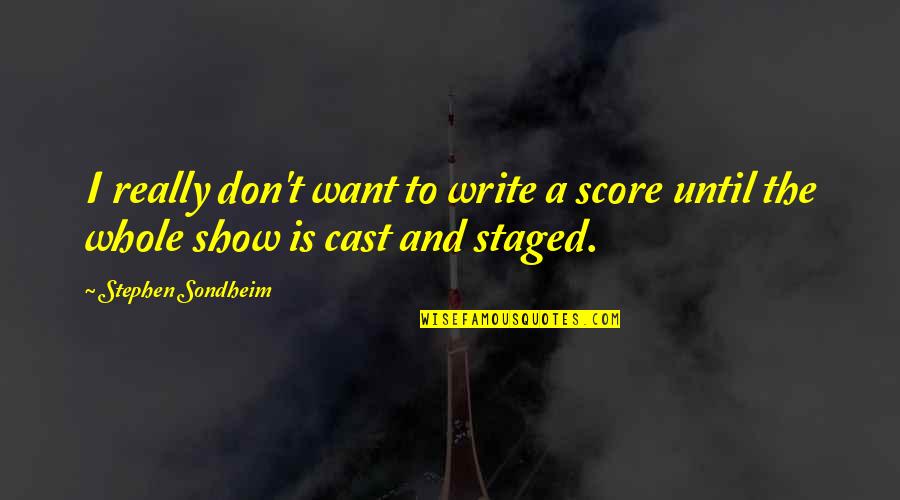 Borb Ly G Bor Quotes By Stephen Sondheim: I really don't want to write a score