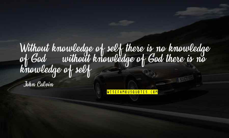 Borbeni Avion Quotes By John Calvin: Without knowledge of self there is no knowledge Borbeni Avion Quotes By John Calvin: Without knowledge of self there is no knowledge