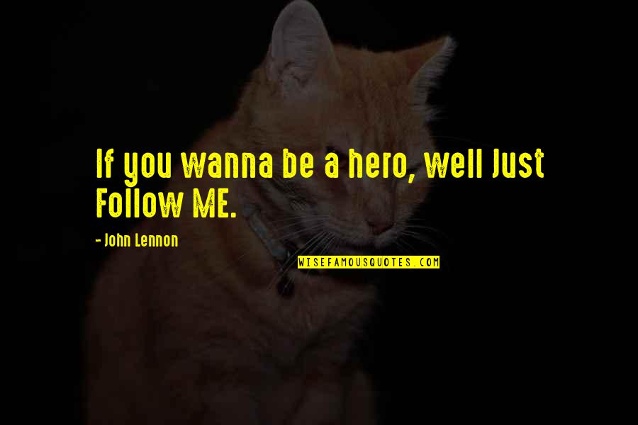 Borboletas Azuis Quotes By John Lennon: If you wanna be a hero, well Just Borboletas Azuis Quotes By John Lennon: If you wanna be a hero, well Just