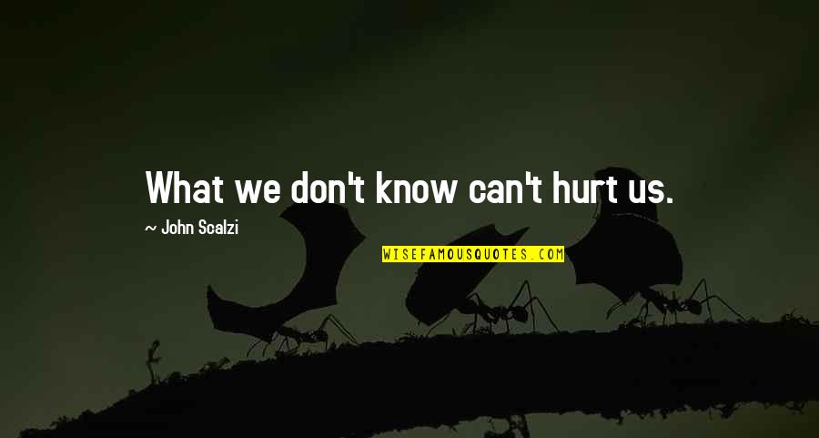 Borboletas Azuis Quotes By John Scalzi: What we don't know can't hurt us. Borboletas Azuis Quotes By John Scalzi: What we don't know can't hurt us.