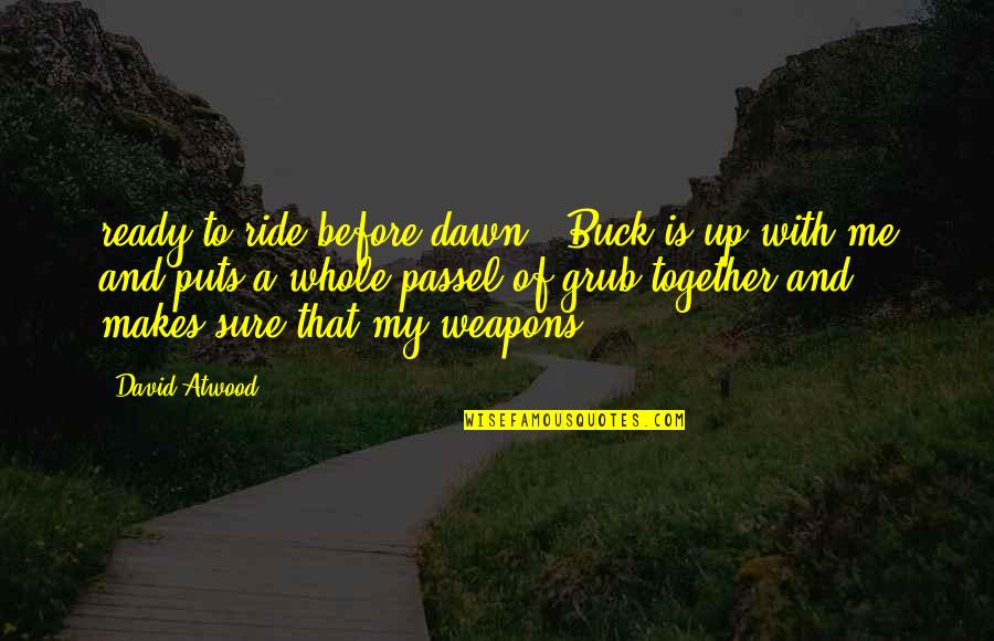 Borborygmic Pronunciation Quotes By David Atwood: ready to ride before dawn. Buck is up Borborygmic Pronunciation Quotes By David Atwood: ready to ride before dawn. Buck is up