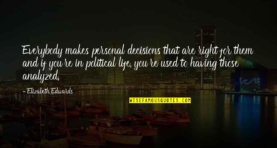 Borboskiny Quotes By Elizabeth Edwards: Everybody makes personal decisions that are right for Borboskiny Quotes By Elizabeth Edwards: Everybody makes personal decisions that are right for