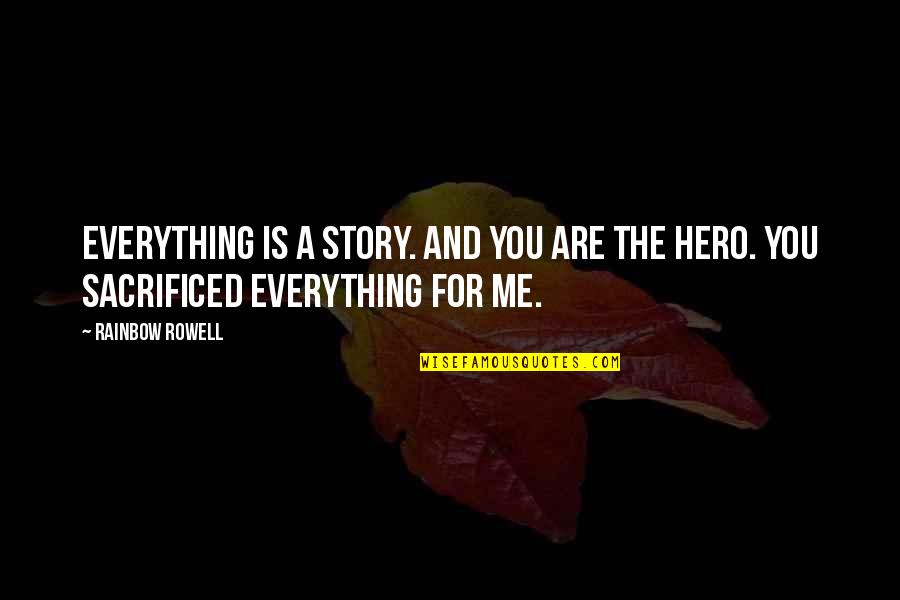 Borboskiny Quotes By Rainbow Rowell: Everything is a story. And you are the