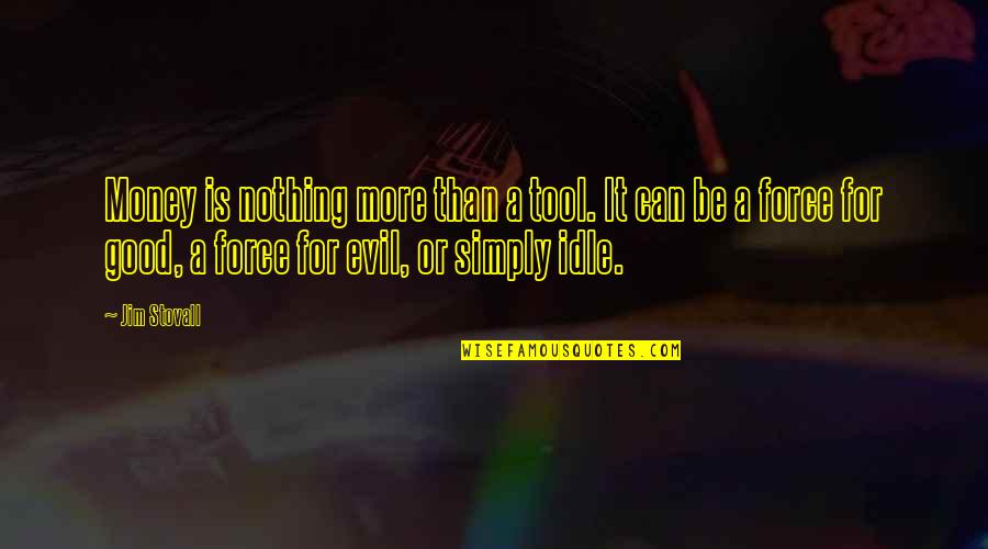 Borce Johnson Quotes By Jim Stovall: Money is nothing more than a tool. It Borce Johnson Quotes By Jim Stovall: Money is nothing more than a tool. It