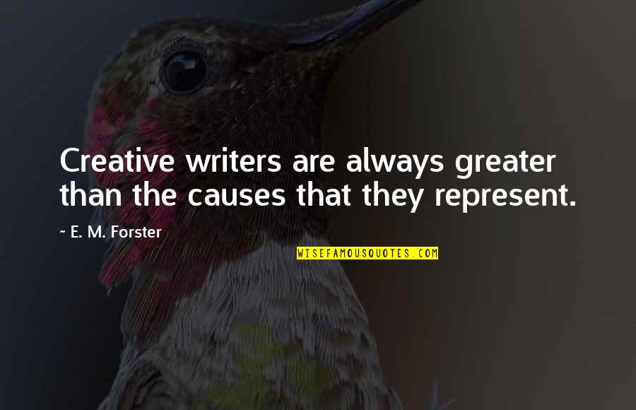 Borce Ristevski Quotes By E. M. Forster: Creative writers are always greater than the causes
