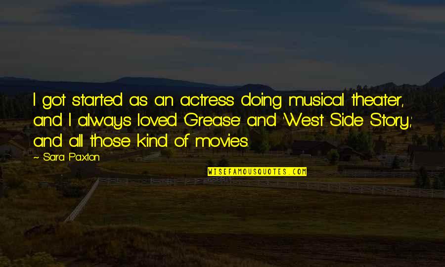 Borchardt Rifle Quotes By Sara Paxton: I got started as an actress doing musical Borchardt Rifle Quotes By Sara Paxton: I got started as an actress doing musical