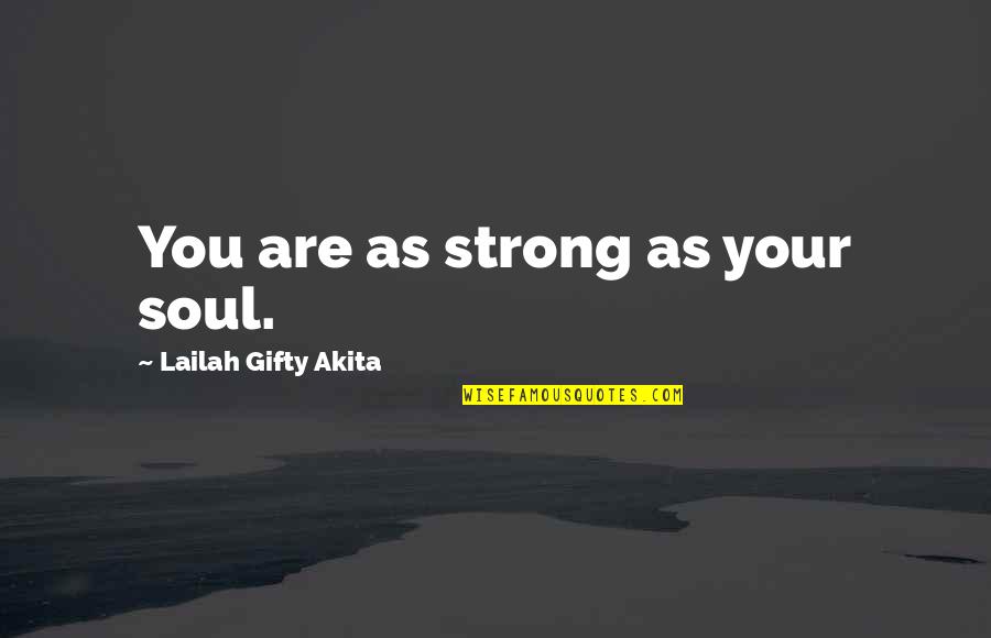 Borcherding Gmc Quotes By Lailah Gifty Akita: You are as strong as your soul.
