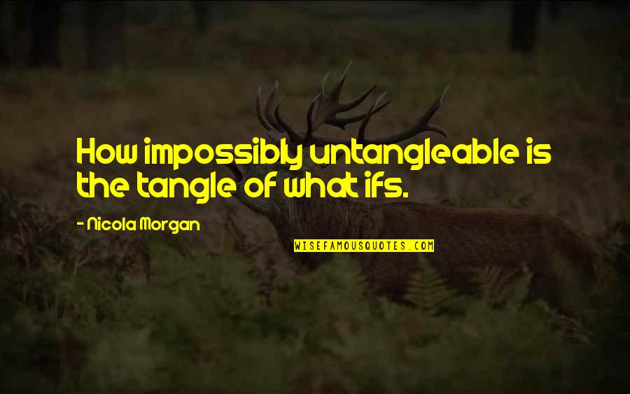 Borchers Equipment Quotes By Nicola Morgan: How impossibly untangleable is the tangle of what