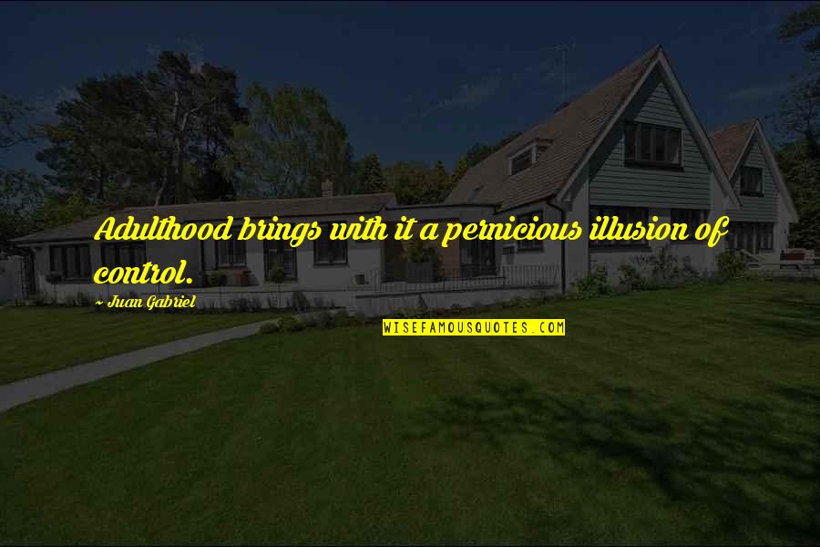 Borchert Fence Quotes By Juan Gabriel: Adulthood brings with it a pernicious illusion of