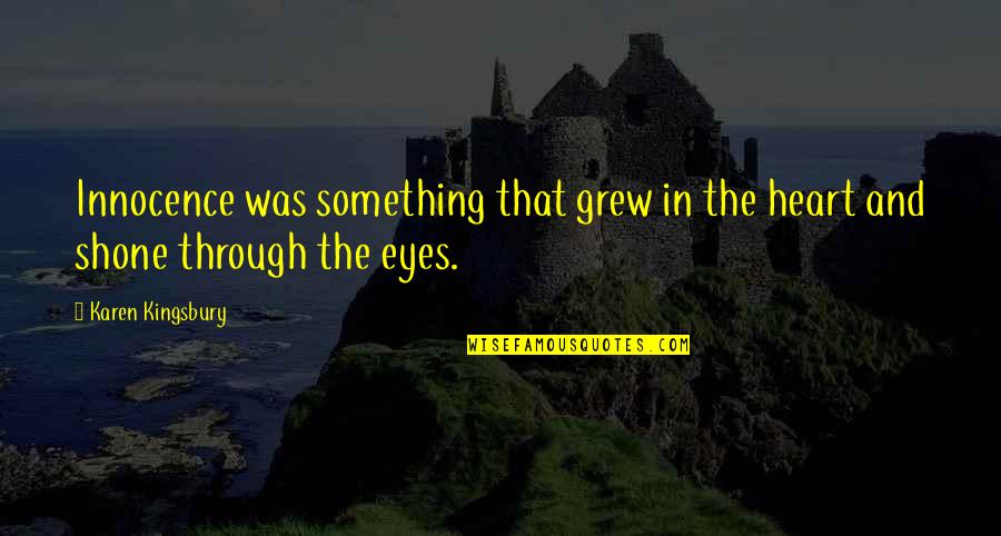 Borchert Patio Quotes By Karen Kingsbury: Innocence was something that grew in the heart