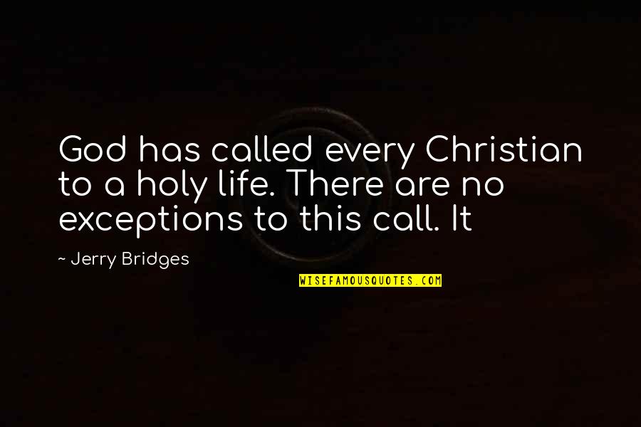 Borcherts Faribault Quotes By Jerry Bridges: God has called every Christian to a holy Borcherts Faribault Quotes By Jerry Bridges: God has called every Christian to a holy
