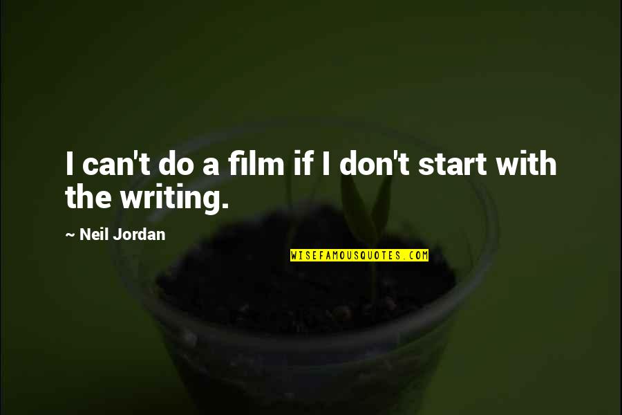 Bordadagua Quotes By Neil Jordan: I can't do a film if I don't