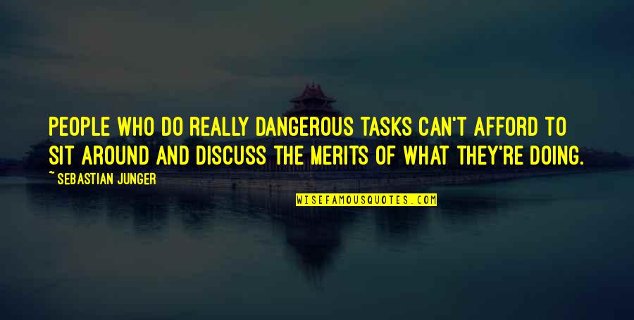 Bordas Enseignement Quotes By Sebastian Junger: People who do really dangerous tasks can't afford Bordas Enseignement Quotes By Sebastian Junger: People who do really dangerous tasks can't afford