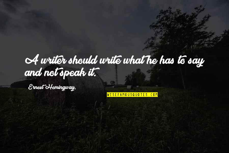 Borden Deal Quotes By Ernest Hemingway,: A writer should write what he has to