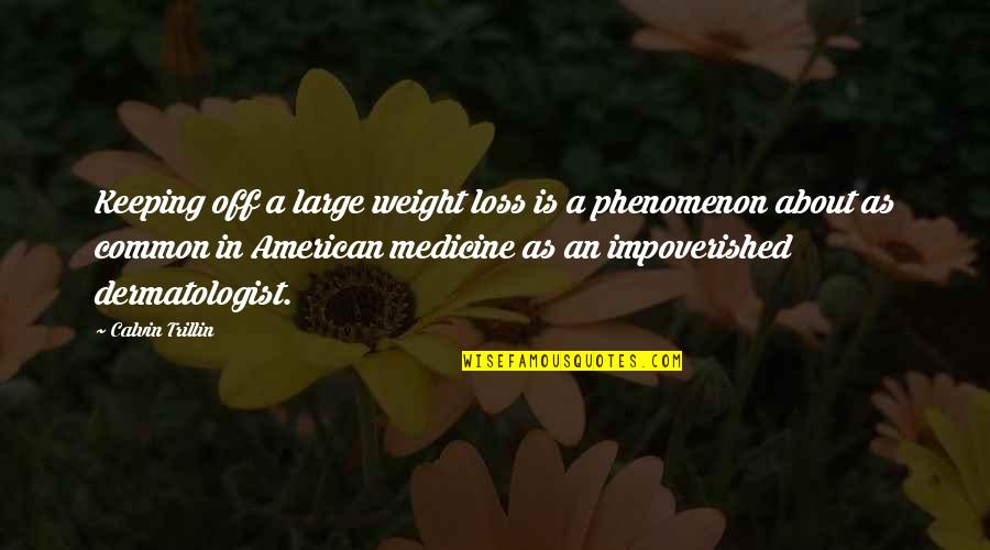 Borden Met Quotes By Calvin Trillin: Keeping off a large weight loss is a