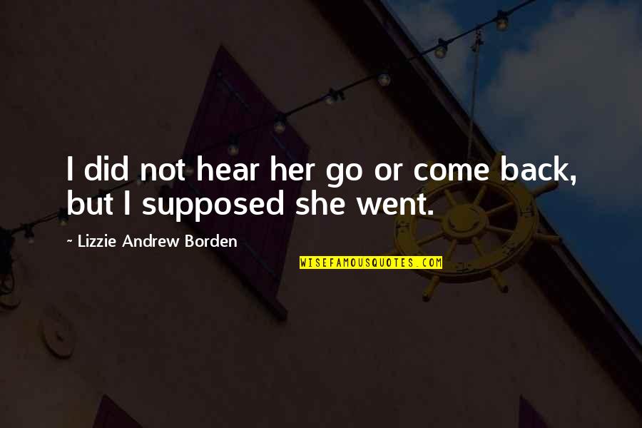 Borden Quotes By Lizzie Andrew Borden: I did not hear her go or come