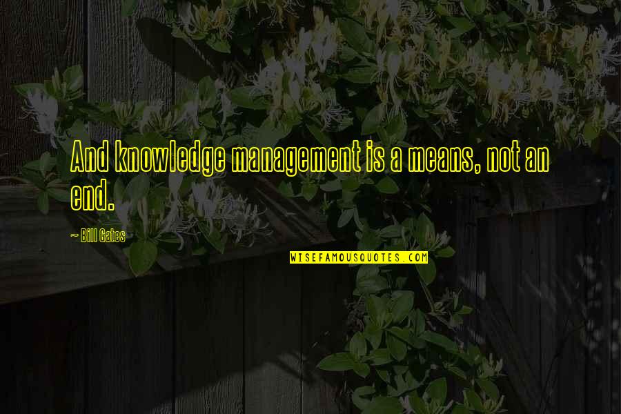 Bordens Banana Quotes By Bill Gates: And knowledge management is a means, not an