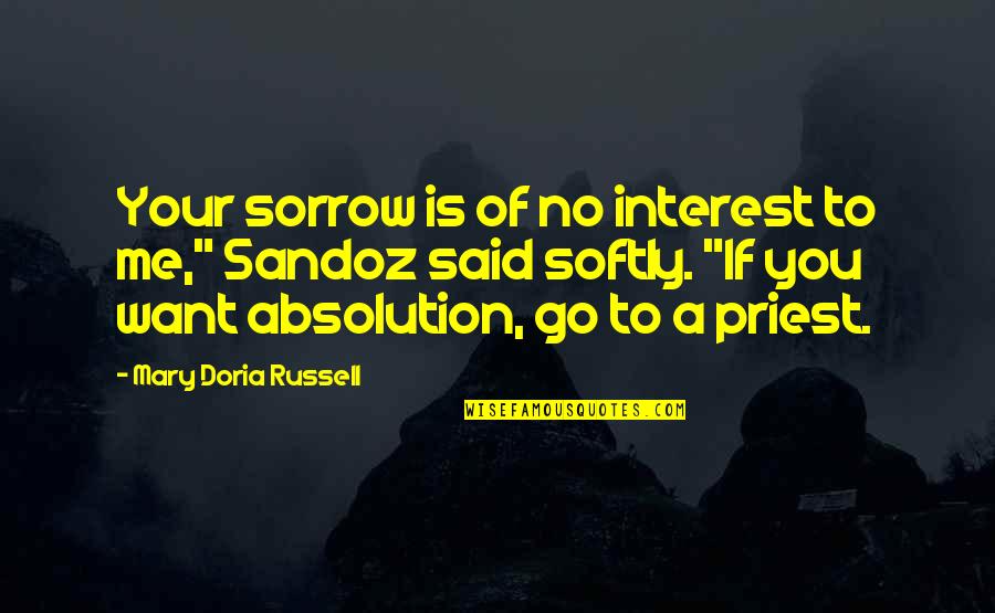 Bordens In Point Quotes By Mary Doria Russell: Your sorrow is of no interest to me,"