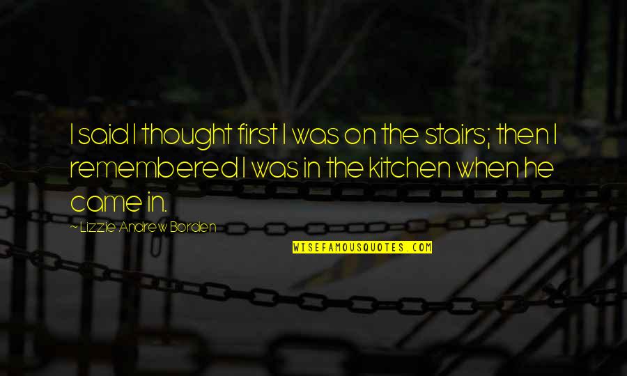 Borden's Quotes By Lizzie Andrew Borden: I said I thought first I was on Borden's Quotes By Lizzie Andrew Borden: I said I thought first I was on