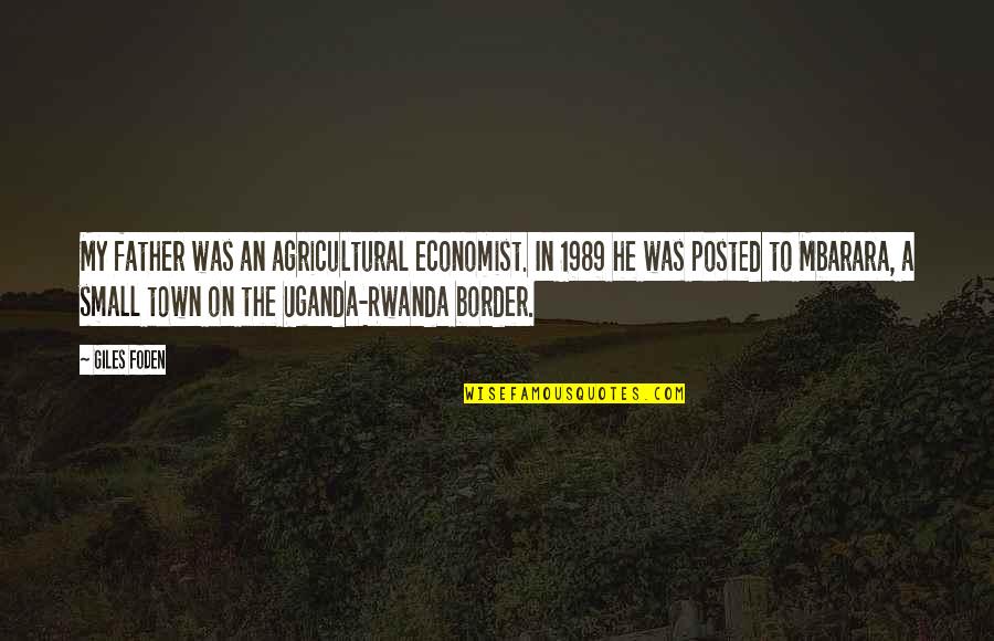 Border On Quotes By Giles Foden: My father was an agricultural economist. In 1989 Border On Quotes By Giles Foden: My father was an agricultural economist. In 1989