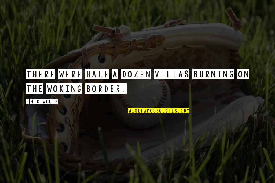 Border On Quotes By H.G.Wells: There were half a dozen villas burning on
