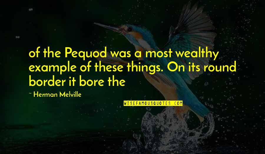 Border On Quotes By Herman Melville: of the Pequod was a most wealthy example Border On Quotes By Herman Melville: of the Pequod was a most wealthy example